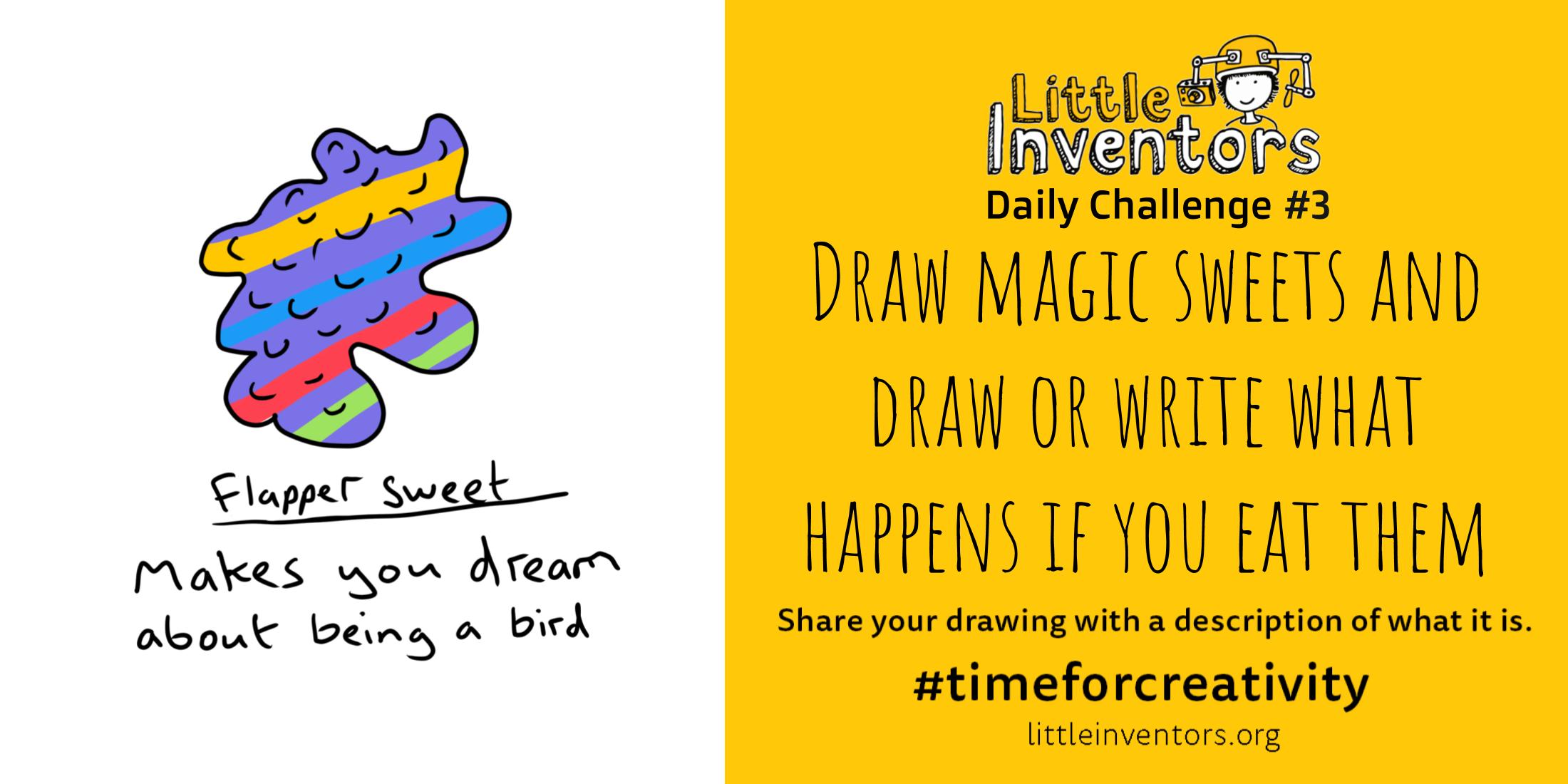 Daily challenge Little Inventors Challenge 3: Draw magic sweets and draw or write what happens if you eat them