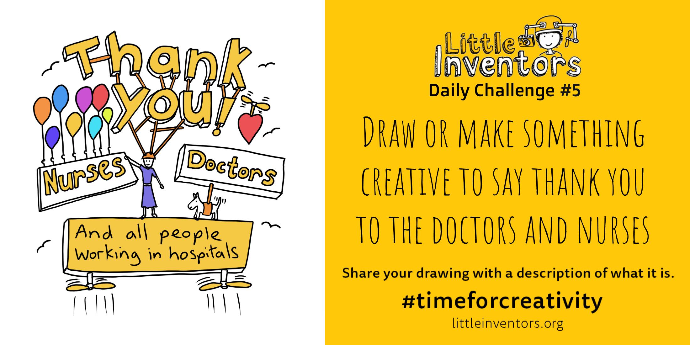 Daily challenge Little Inventors Challenge 5: Draw or make something creative to say thank you to the doctors and nurses
