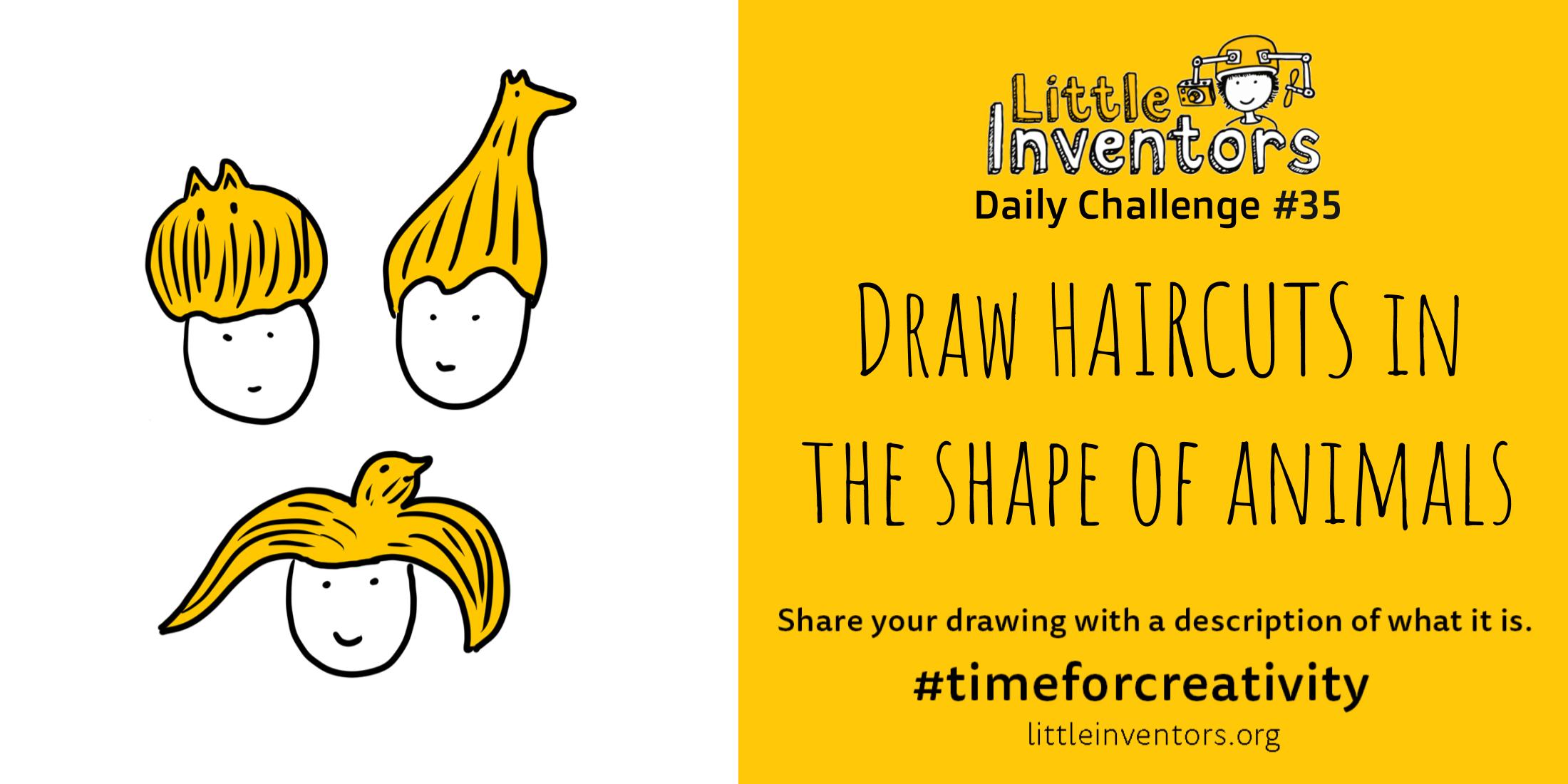 Little Inventors Challenge 35 : Draw HAIRCUTS in the shape of animals