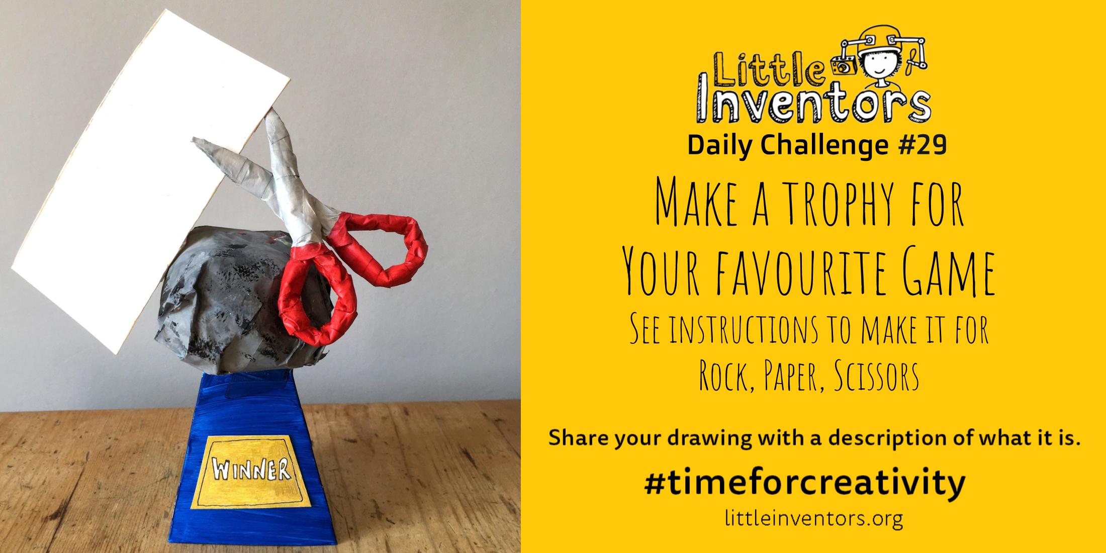 Little Inventors Challenge 29 : Make a trophy for  Your favourite Game See instructions to make it for Rock, Paper, Scissors
