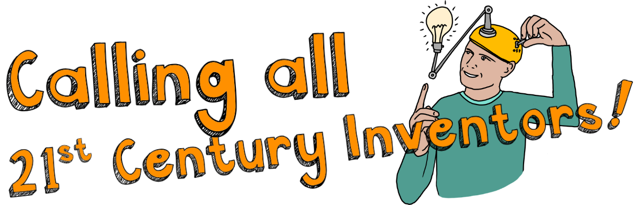 Calling all 21st Century Inventors!