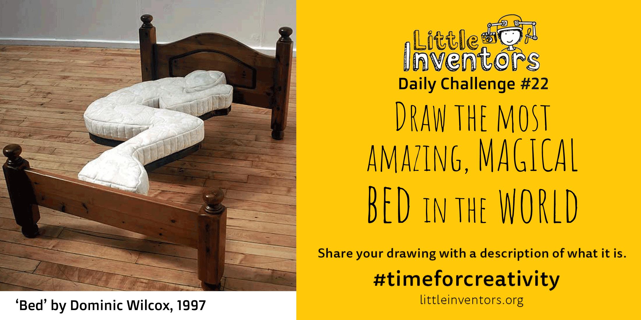 Little Inventors Challenge 22 : Draw the most  amazing, MAGICAL  bed in the world