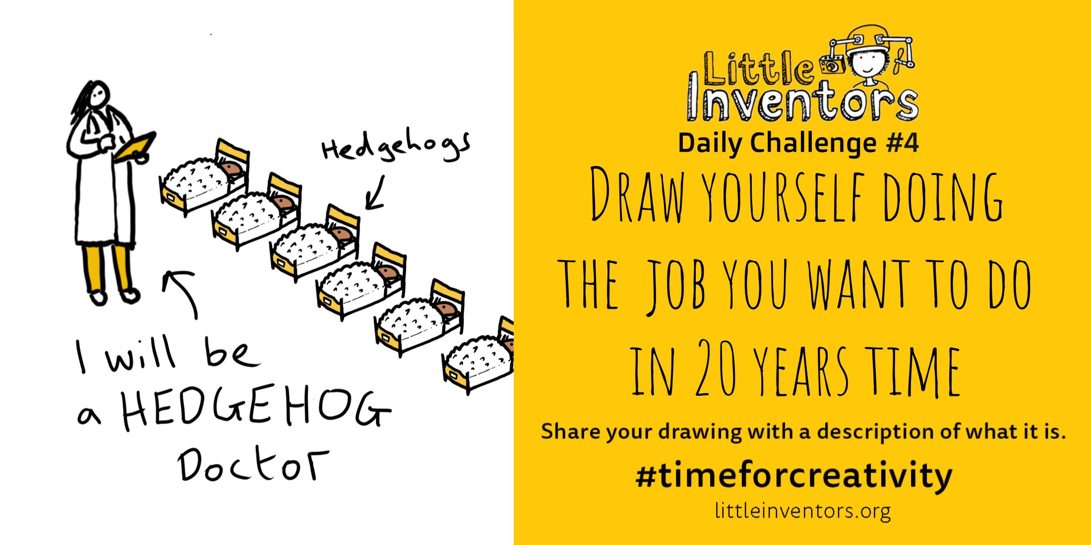 Daily challenge Little Inventors Challenge 4: Draw yourself doing the job you want to do in 20 years time