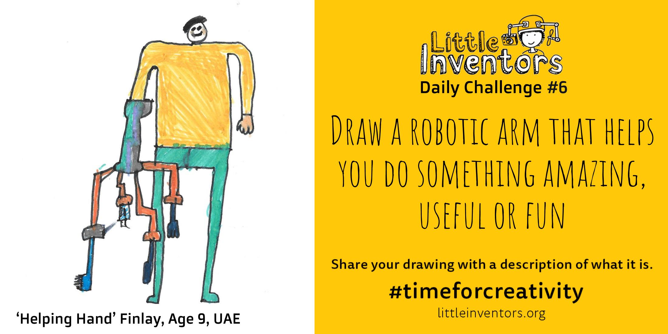 Daily challenge  Little Inventors Challenge 6: Draw a robotic arm that helps you to do something amazing, useful or fun