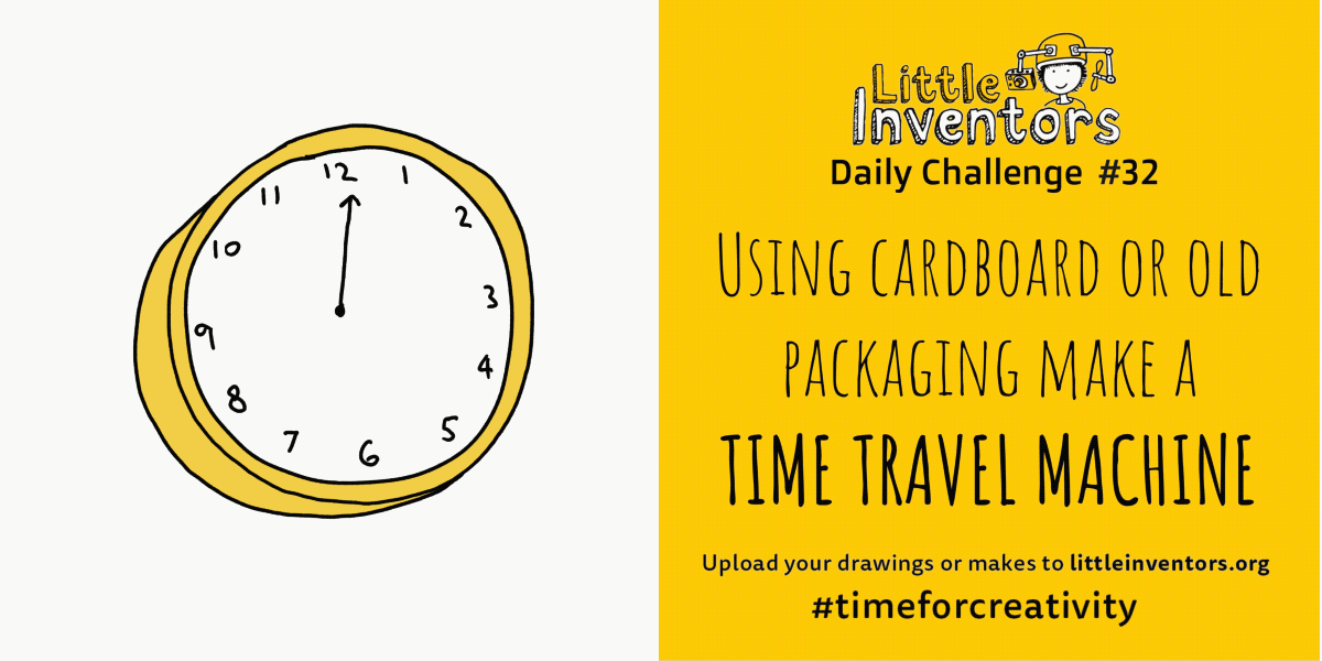 Little Inventors Challenge 32 : Using cardboard or old packaging make a  TIME TRAVEL MACHINE