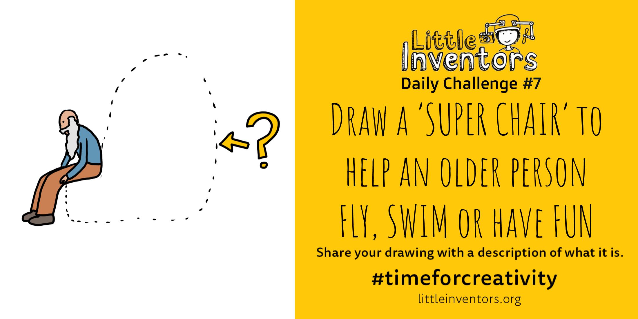 Daily challenge Little Inventors Challenge 7: Draw a super chair to help an older person fly, swim or have fun