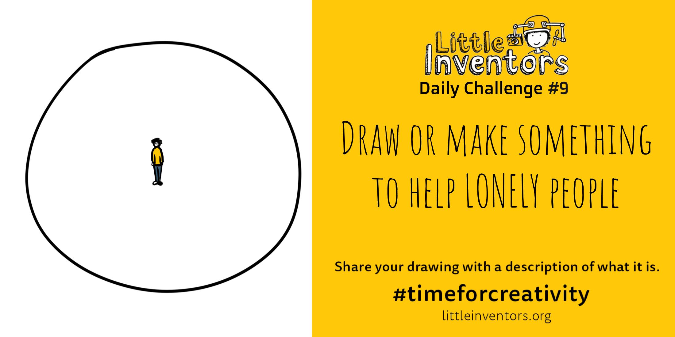 Daily challenge Little Inventors Challenge 9: Draw or make something to help lonely people